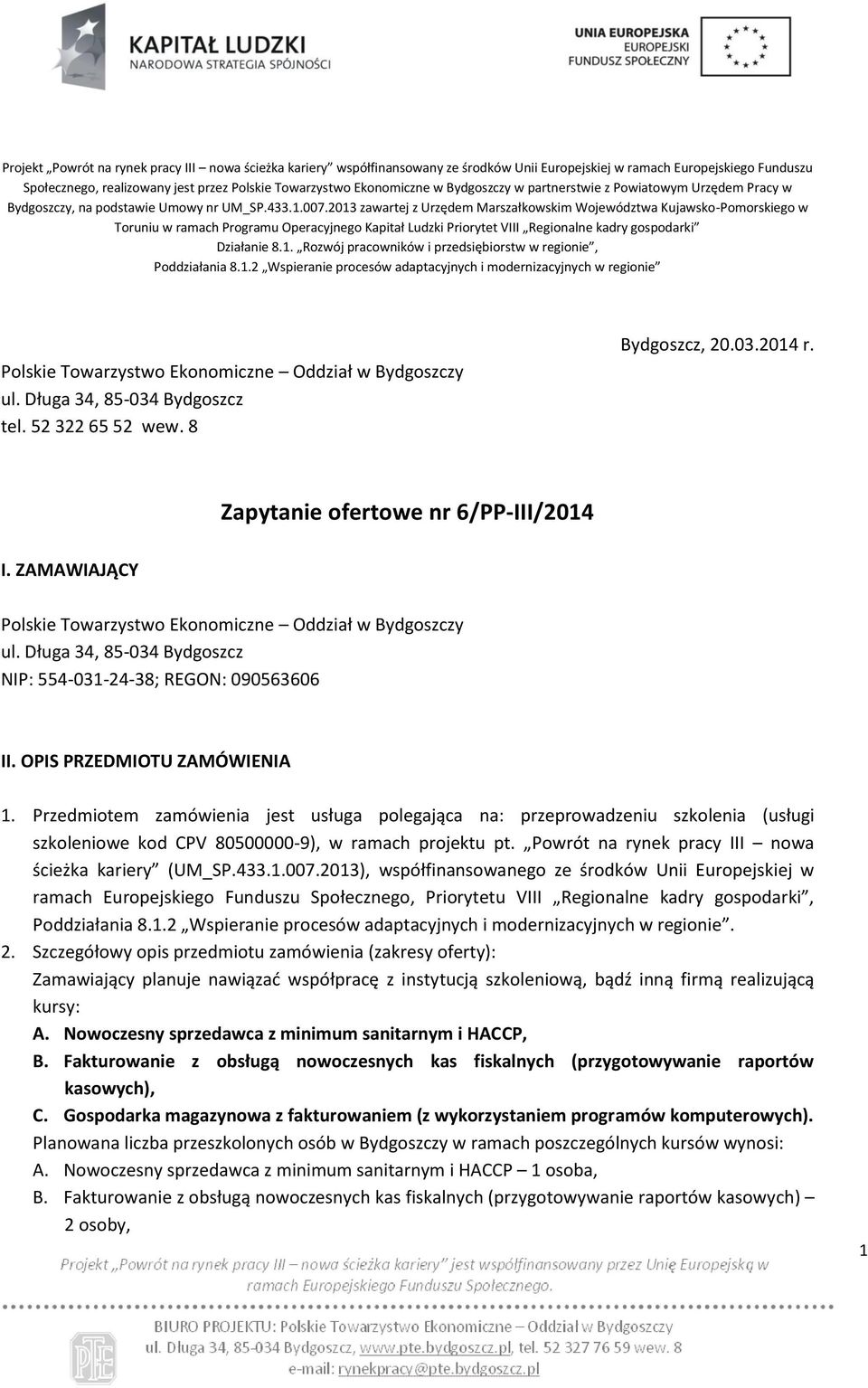 2013 zawartej z Urzędem Marszałkowskim Województwa Kujawsko-Pomorskiego w Toruniu w ramach Programu Operacyjnego Kapitał Ludzki Priorytet VIII Regionalne kadry gospodarki Działanie 8.1. Rozwój pracowników i przedsiębiorstw w regionie, Poddziałania 8.