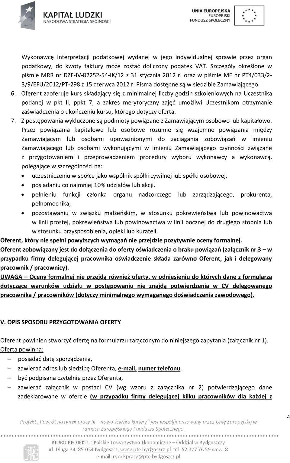 Oferent zaoferuje kurs składający się z minimalnej liczby godzin szkoleniowych na Uczestnika podanej w pkt II, ppkt 7, a zakres merytoryczny zajęć umożliwi Uczestnikom otrzymanie zaświadczenia o