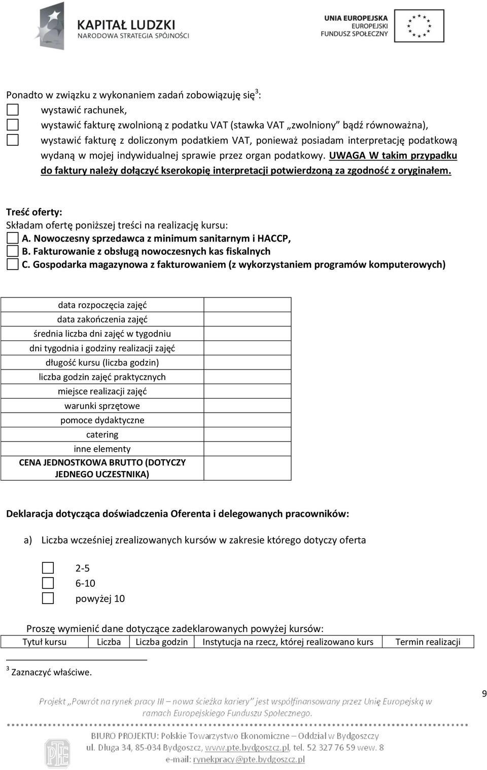 UWAGA W takim przypadku do faktury należy dołączyć kserokopię interpretacji potwierdzoną za zgodność z oryginałem. Treść oferty: Składam ofertę poniższej treści na realizację kursu: A.