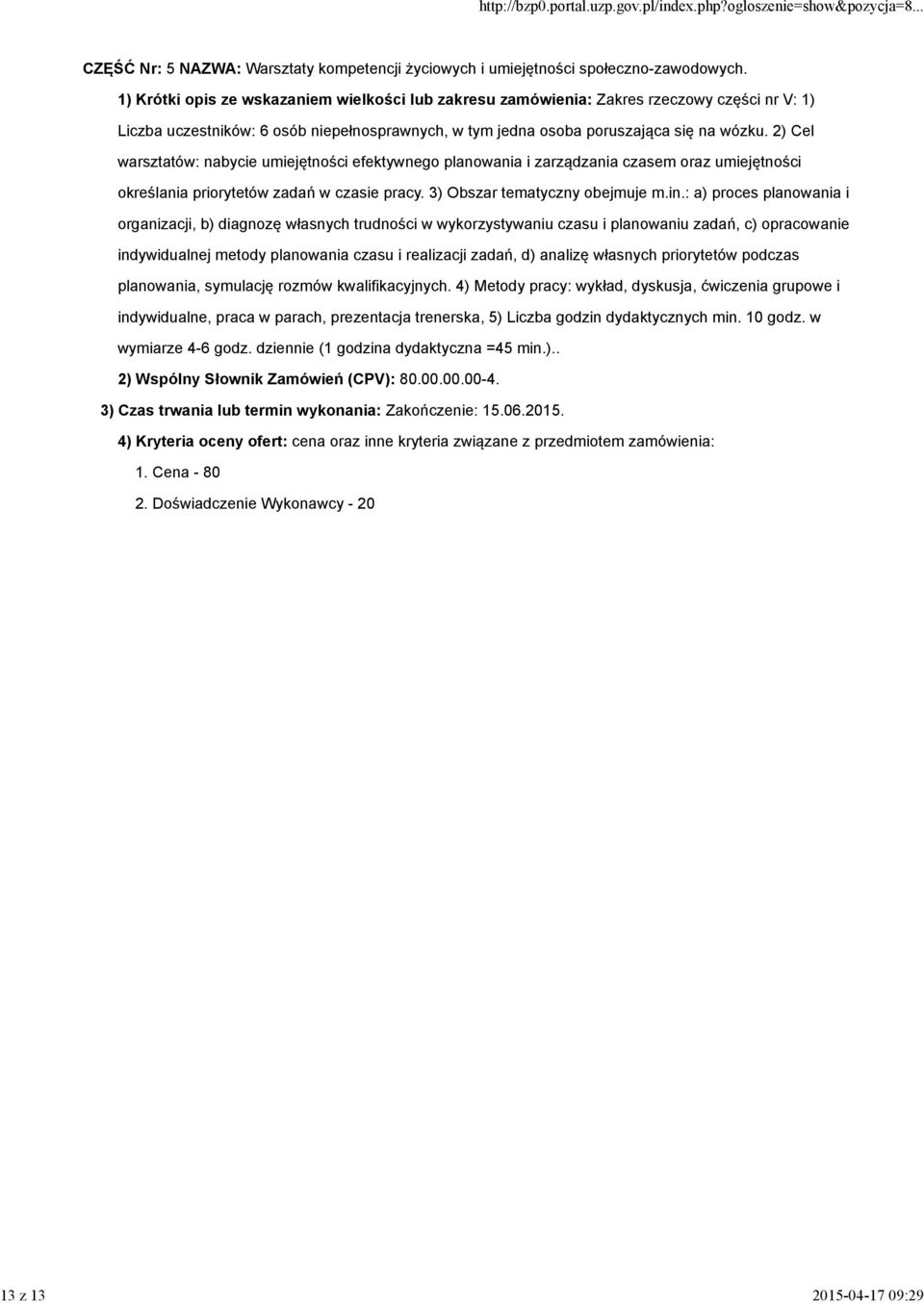 2) Cel warsztatów: nabycie umiejętności efektywnego planowania i zarządzania czasem oraz umiejętności określania priorytetów zadań w czasie pracy. 3) Obszar tematyczny obejmuje m.in.