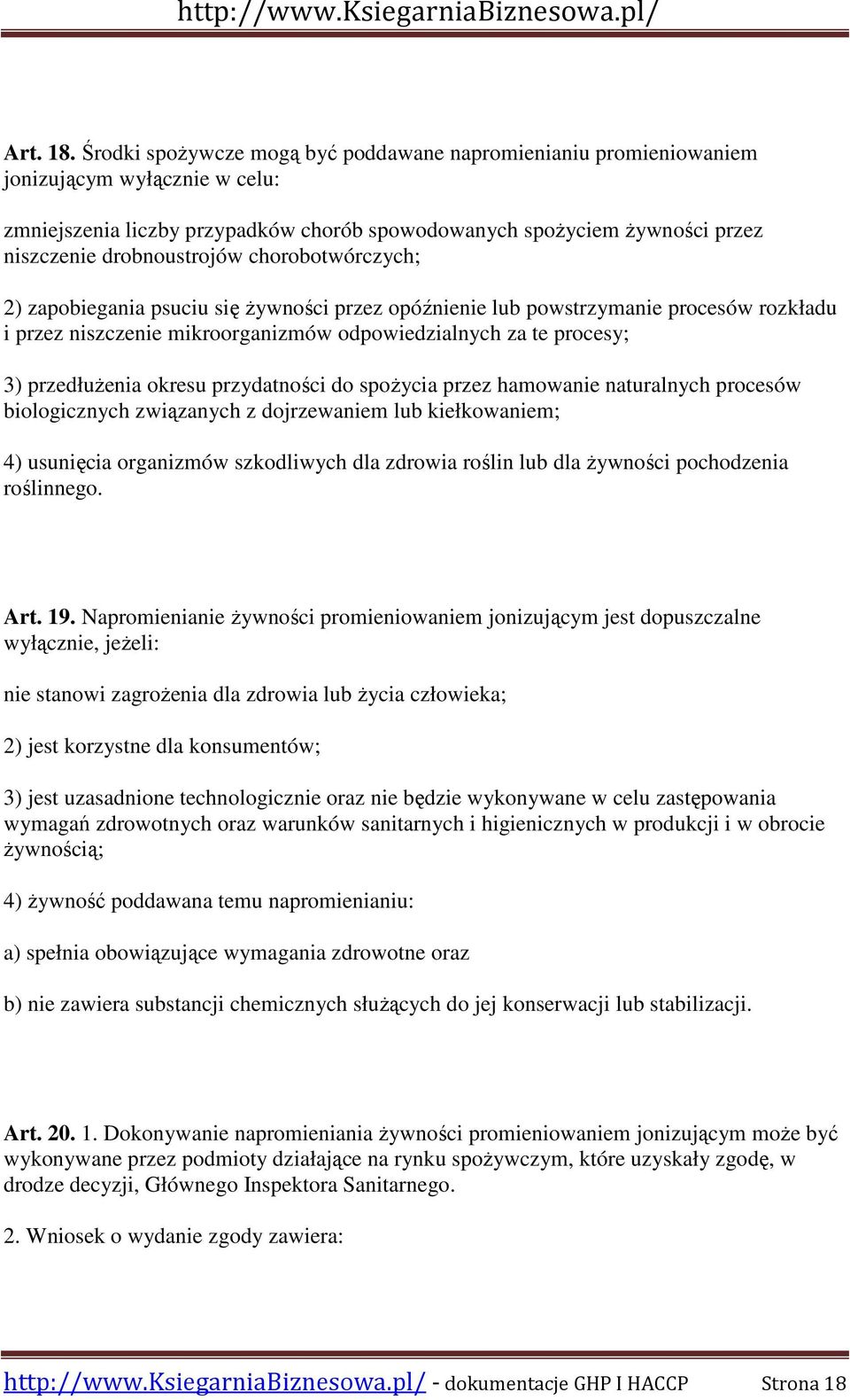 chorobotwórczych; 2) zapobiegania psuciu się Ŝywności przez opóźnienie lub powstrzymanie procesów rozkładu i przez niszczenie mikroorganizmów odpowiedzialnych za te procesy; 3) przedłuŝenia okresu