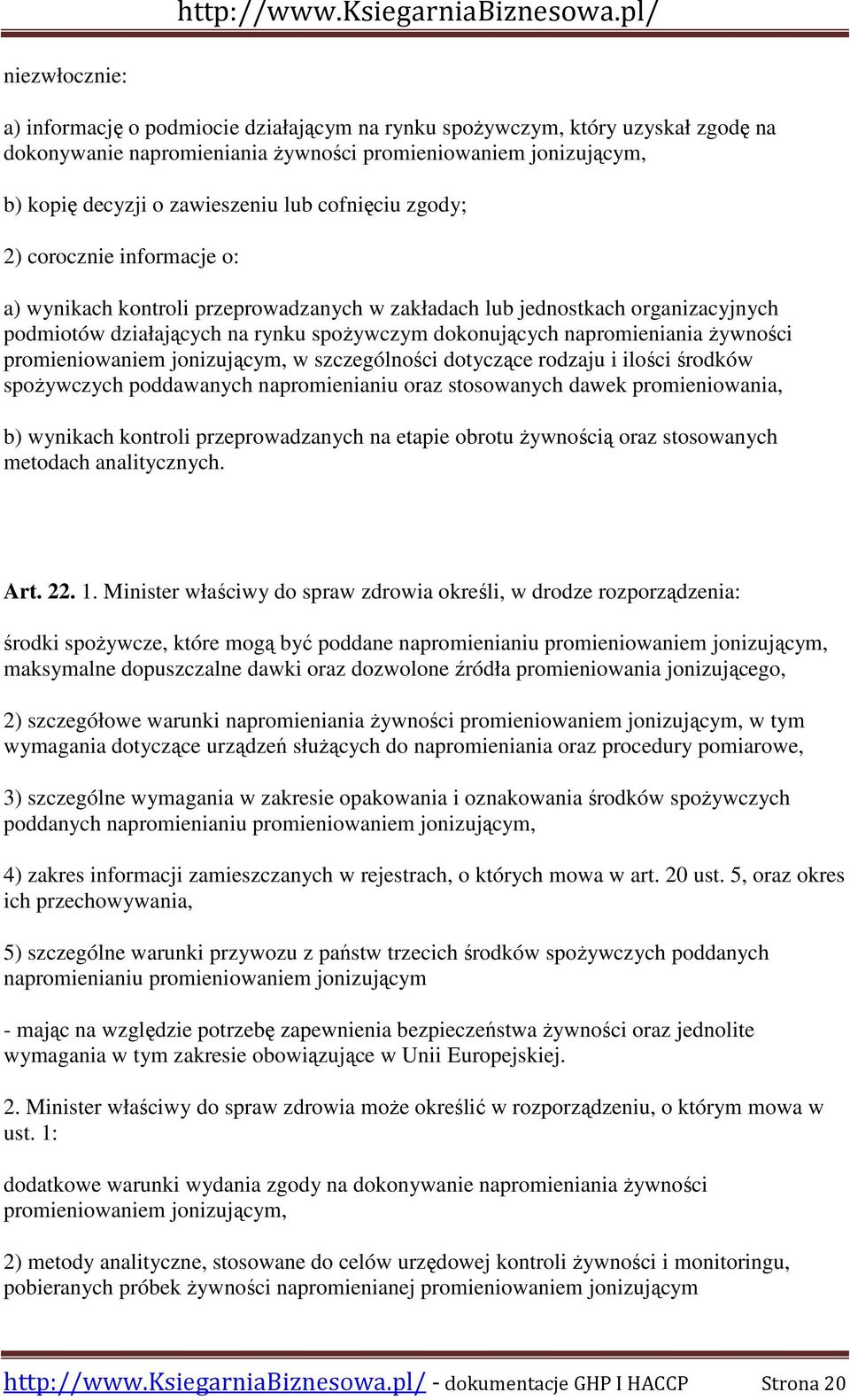 Ŝywności promieniowaniem jonizującym, w szczególności dotyczące rodzaju i ilości środków spoŝywczych poddawanych napromienianiu oraz stosowanych dawek promieniowania, b) wynikach kontroli