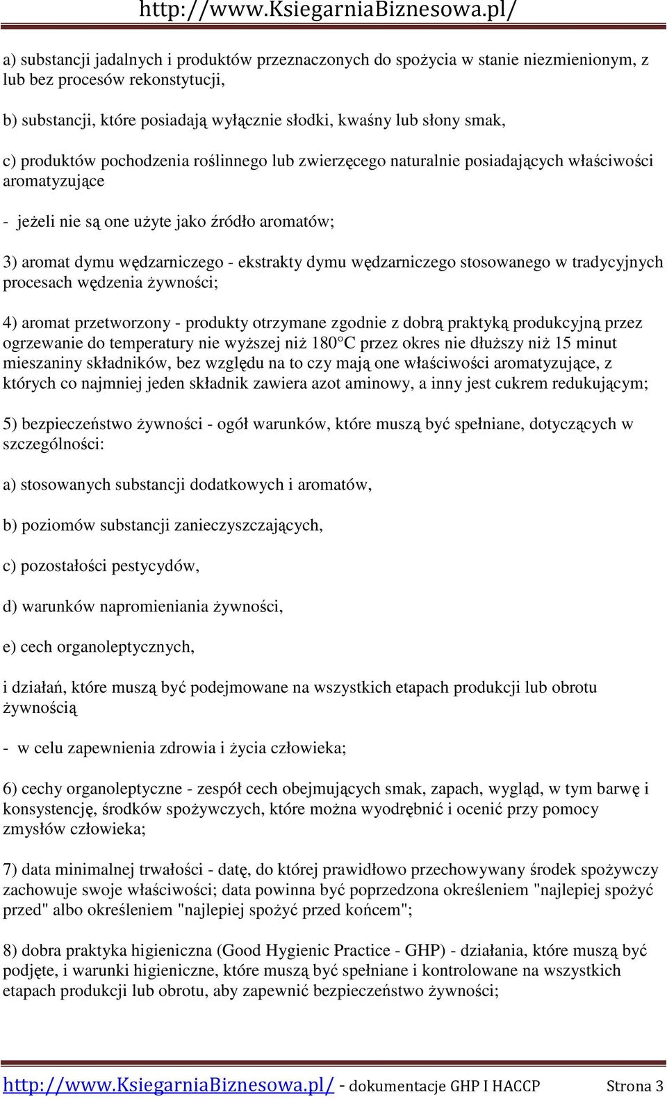 wędzarniczego stosowanego w tradycyjnych procesach wędzenia Ŝywności; 4) aromat przetworzony - produkty otrzymane zgodnie z dobrą praktyką produkcyjną przez ogrzewanie do temperatury nie wyŝszej niŝ