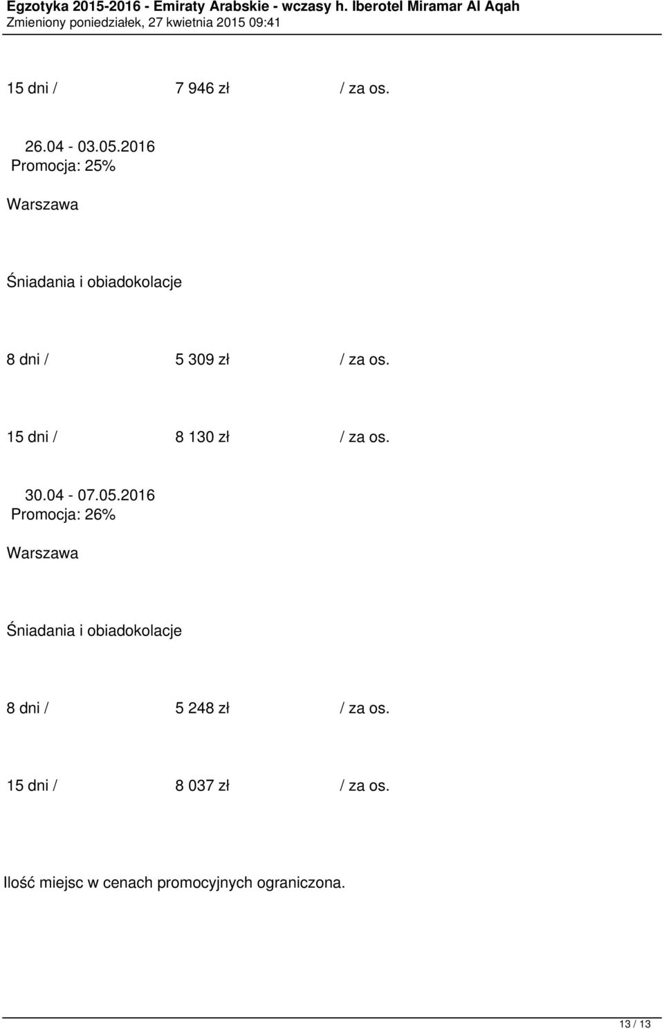 30.04-07.05.2016 Promocja: 26% 8 dni / 5 248 zł / za os.