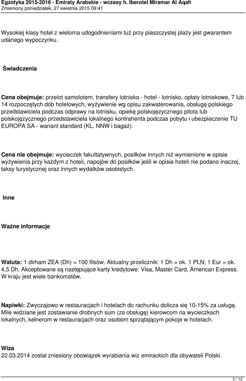 przedstawiciela podczas odprawy na lotnisku, opiekę polskojęzycznego pilota lub polskojęzycznego przedstawiciela lokalnego kontrahenta podczas pobytu i ubezpieczenie TU EUROPA SA - wariant standard