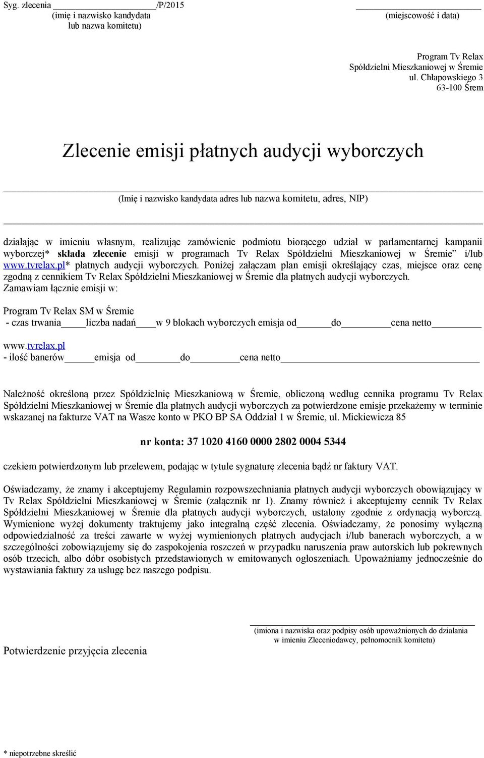 biorącego udział w parlamentarnej kampanii wyborczej* składa zlecenie emisji w programach Tv Relax Spółdzielni Mieszkaniowej w Śremie i/lub www.tvrelax.pl* płatnych audycji wyborczych.