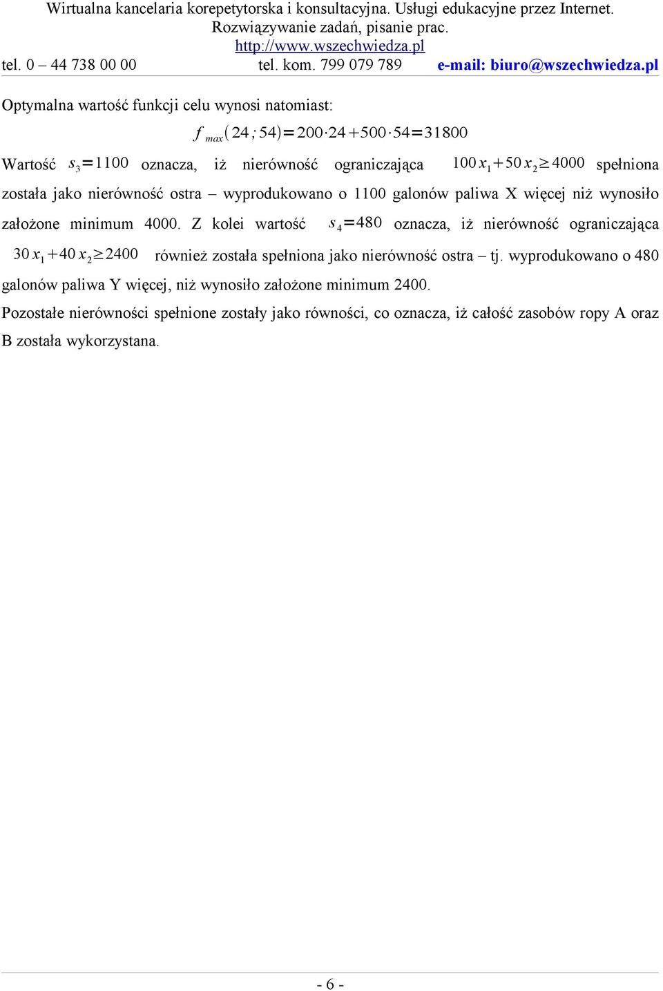 Z kolei wartość s 4 =480 oznacza, iż nierówność ograniczająca 30 2400 również została spełniona jako nierówność ostra tj.