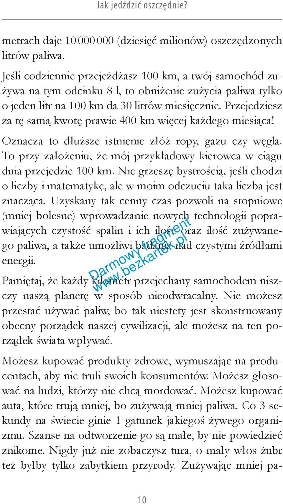 Przejedziesz za tę samą kwotę prawie 400 km więcej każdego miesiąca! Oznacza to dłuższe istnienie złóż ropy, gazu czy węgla.