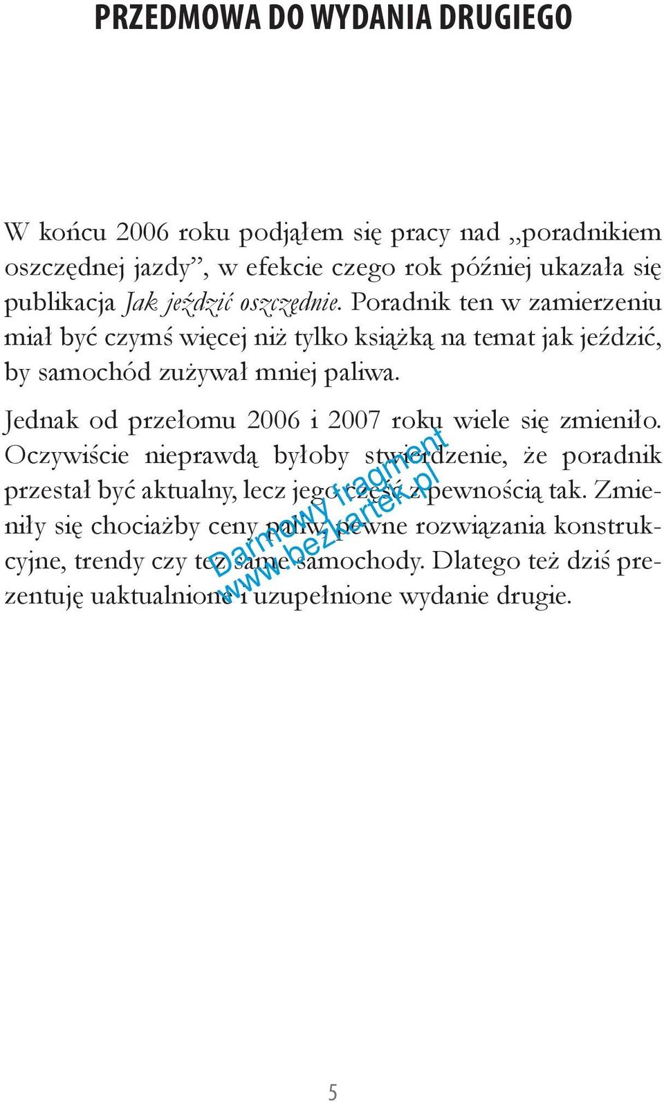 Jednak od przełomu 2006 i 2007 roku wiele się zmieniło.