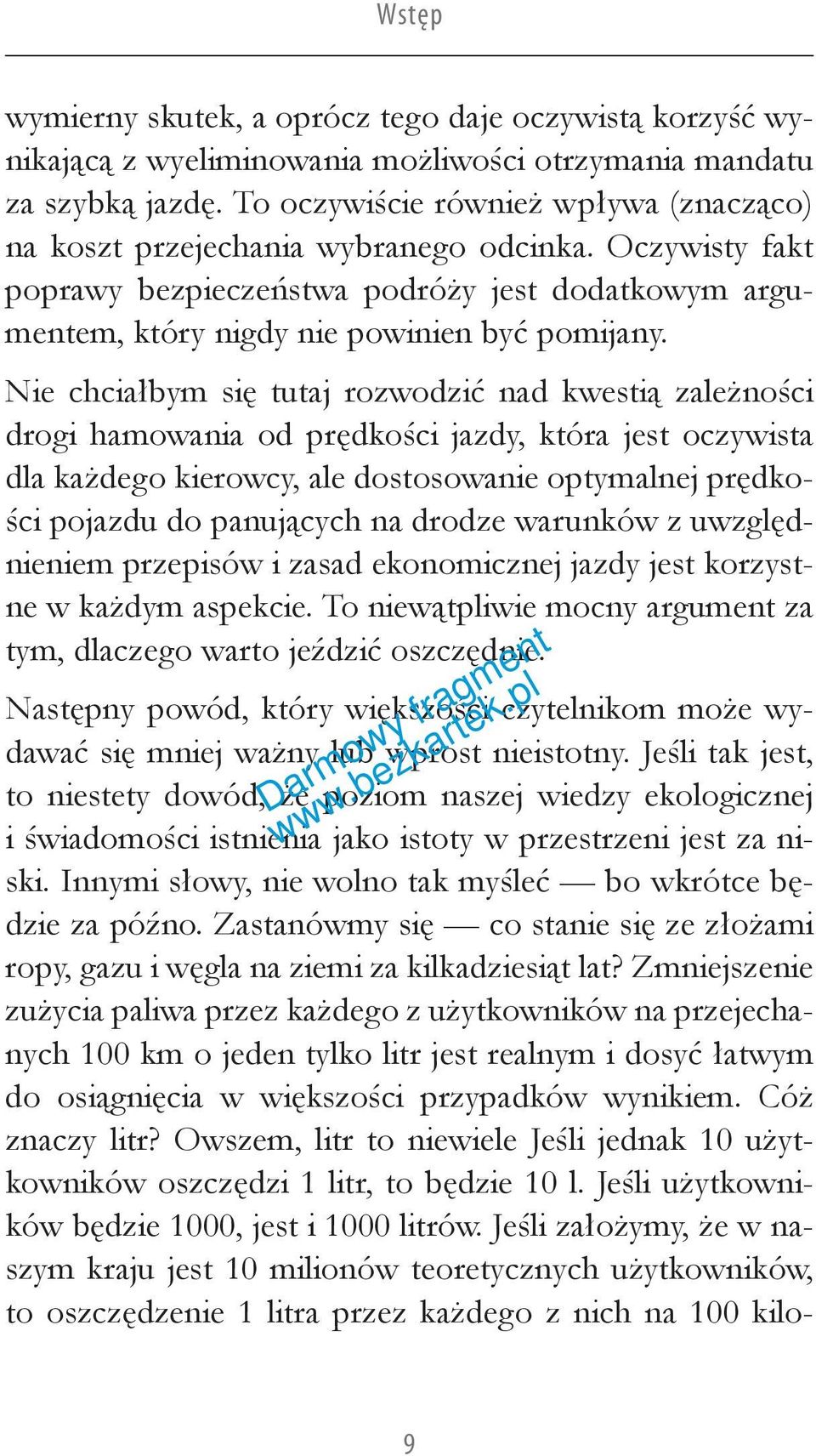 Nie chciałbym się tutaj rozwodzić nad kwestią zależności drogi hamowania od prędkości jazdy, która jest oczywista dla każdego kierowcy, ale dostosowanie optymalnej prędkości pojazdu do panujących na