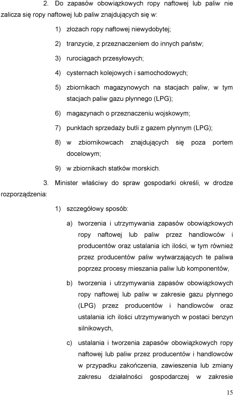 wojskowym; 7) punktach sprzedaży butli z gazem płynnym (LPG); 8) w zbiornikowcach znajdujących się poza portem docelowym; 9) w zbiornikach statków morskich. 3.