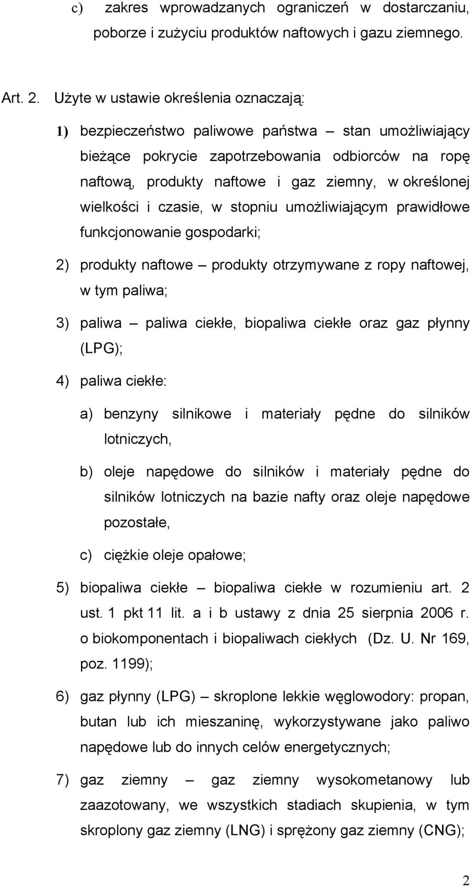 wielkości i czasie, w stopniu umożliwiającym prawidłowe funkcjonowanie gospodarki; 2) produkty naftowe produkty otrzymywane z ropy naftowej, w tym paliwa; 3) paliwa paliwa ciekłe, biopaliwa ciekłe