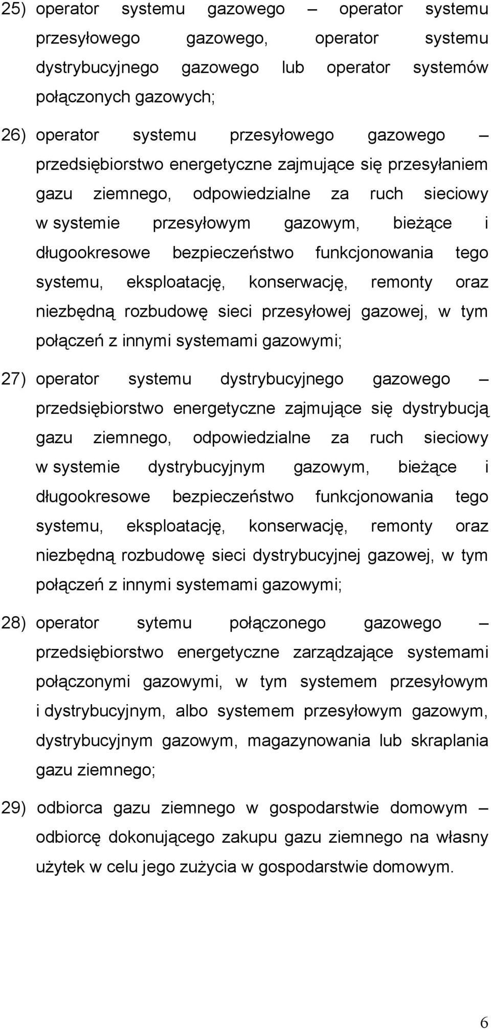 systemu, eksploatację, konserwację, remonty oraz niezbędną rozbudowę sieci przesyłowej gazowej, w tym połączeń z innymi systemami gazowymi; 27) operator systemu dystrybucyjnego gazowego