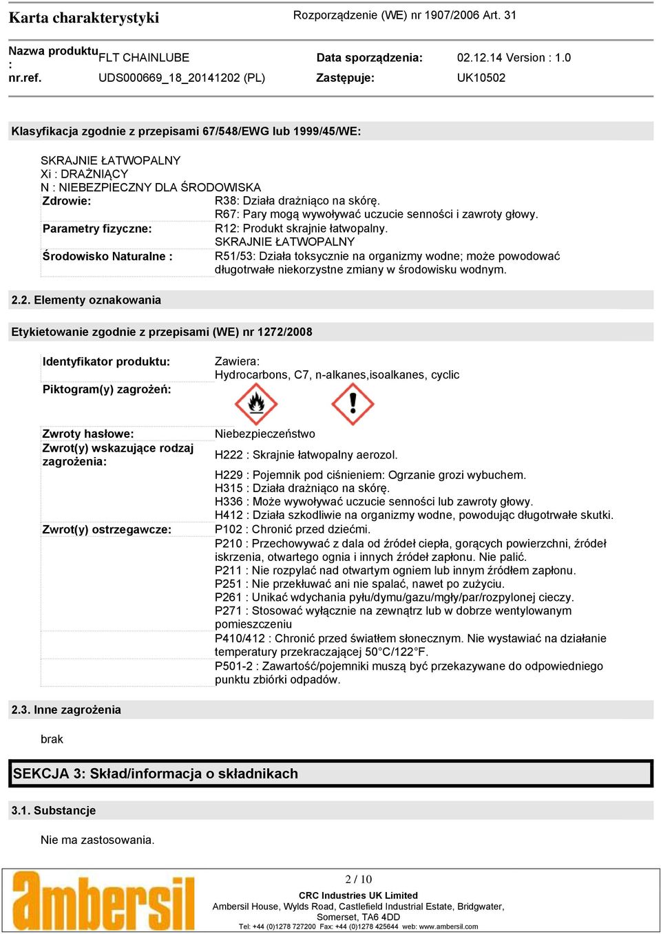 na skórę. R67 Pary mogą wywoływać uczucie senności i zawroty głowy. Parametry fizyczne R12 Produkt skrajnie łatwopalny.