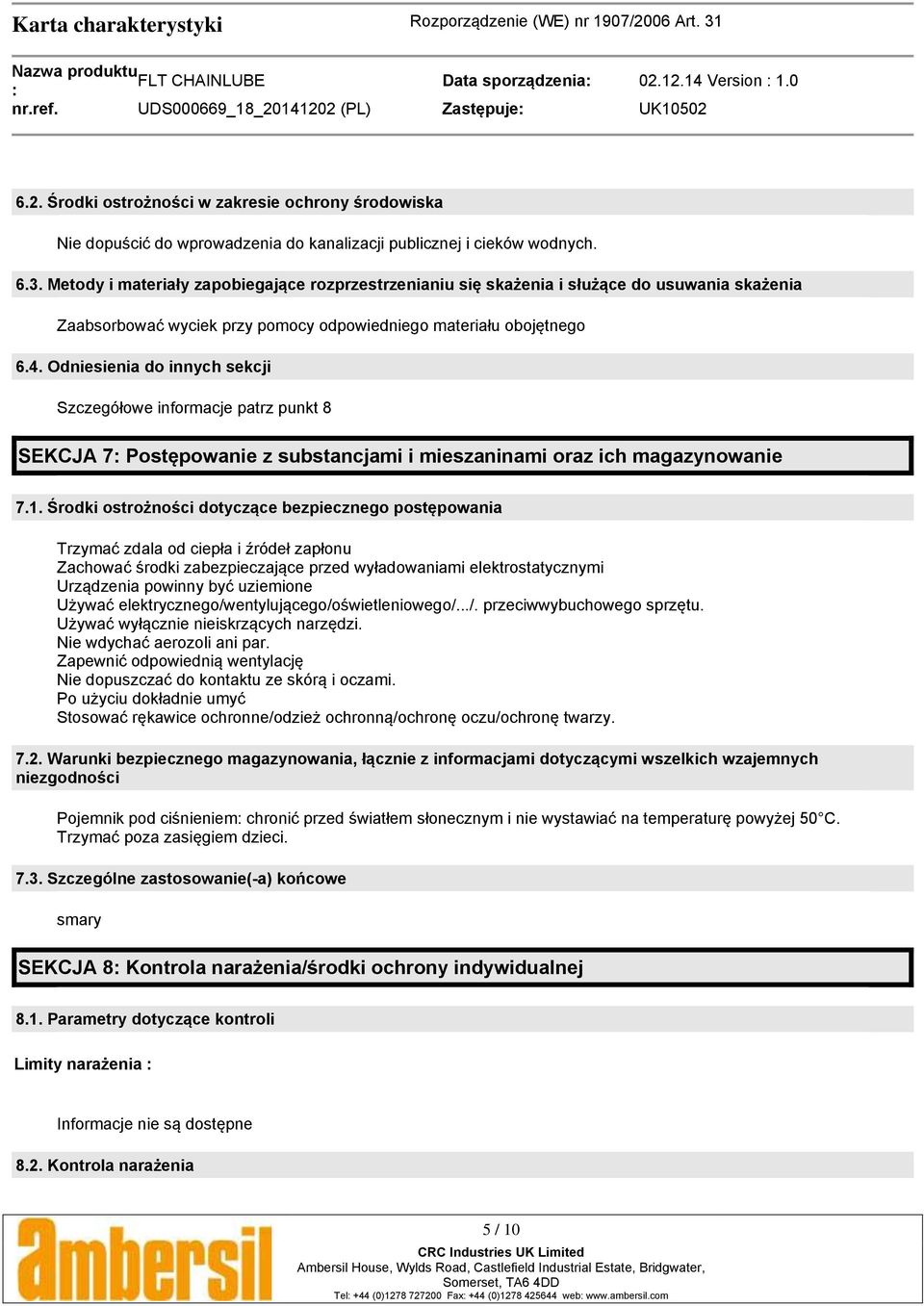 Odniesienia do innych sekcji Szczegółowe informacje patrz punkt 8 SEKCJA 7 Postępowanie z substancjami i mieszaninami oraz ich magazynowanie 7.1.