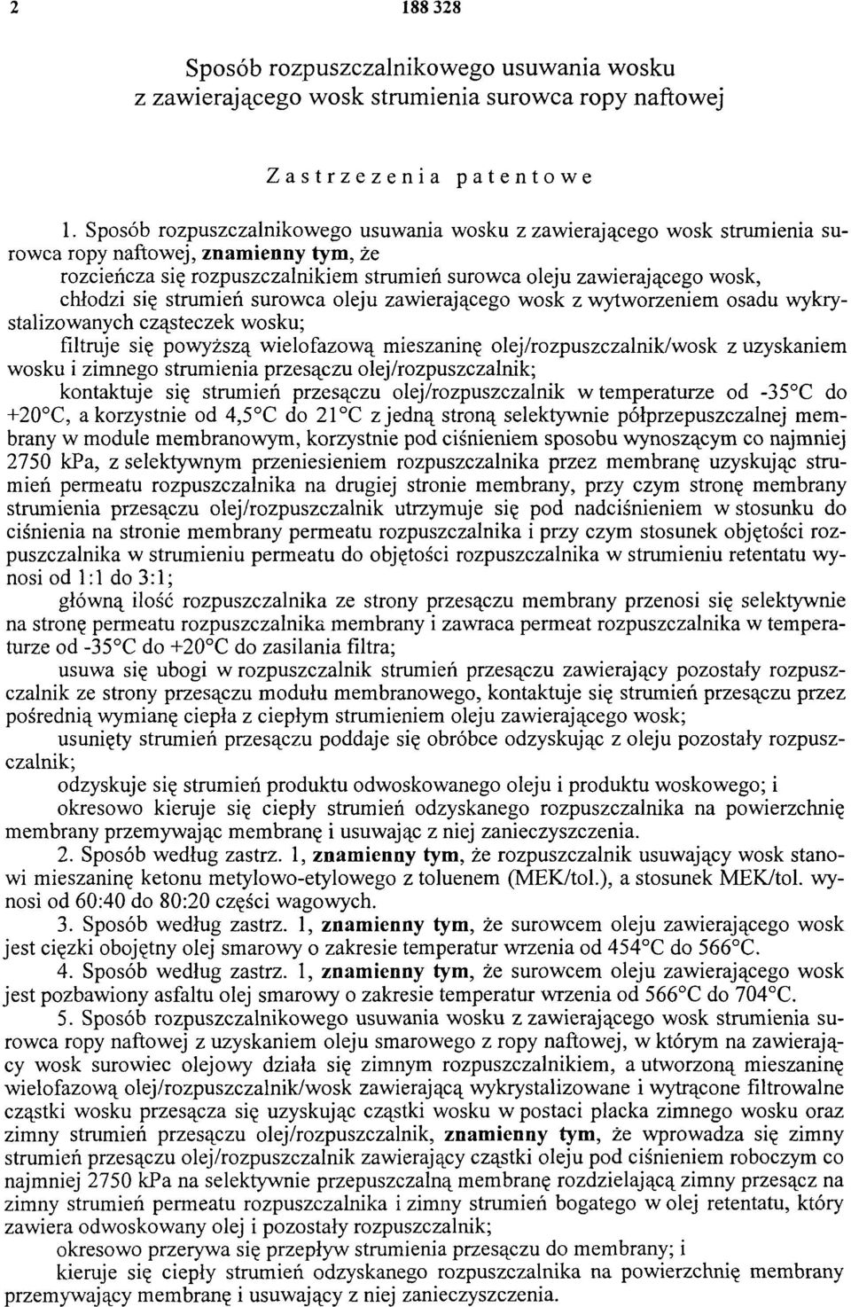 się strumień surowca oleju zawierającego wosk z wytworzeniem osadu wykrystalizowanych cząsteczek wosku; filtruje się powyższą wielofazową mieszaninę olej/rozpuszczalnik/wosk z uzyskaniem wosku i