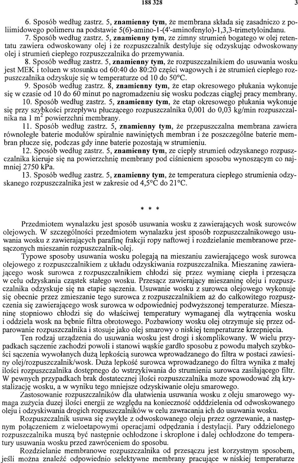 5, znamienny tym, ze zimny strumień bogatego w olej retentatu zawiera odwoskowany olej i że rozpuszczalnik destyluje się odzyskując odwoskowany olej i strumień ciepłego rozpuszczalnika do przemywania.