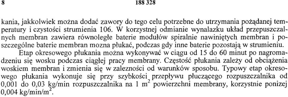 baterie pozostają w strumieniu. Etap okresowego płukania można wykonywać w ciągu od 15 do 60 minut po nagromadzeniu się wosku podczas ciągłej pracy membrany.