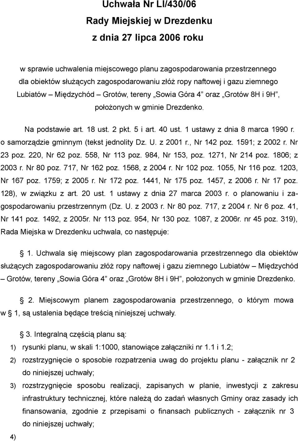 1 ustawy z dnia 8 marca 1990 r. o samorządzie gminnym (tekst jednolity Dz. U. z 2001 r., Nr 142 poz. 1591; z 2002 r. Nr 23 poz. 220, Nr 62 poz. 558, Nr 113 poz. 984, Nr 153, poz. 1271, Nr 214 poz.