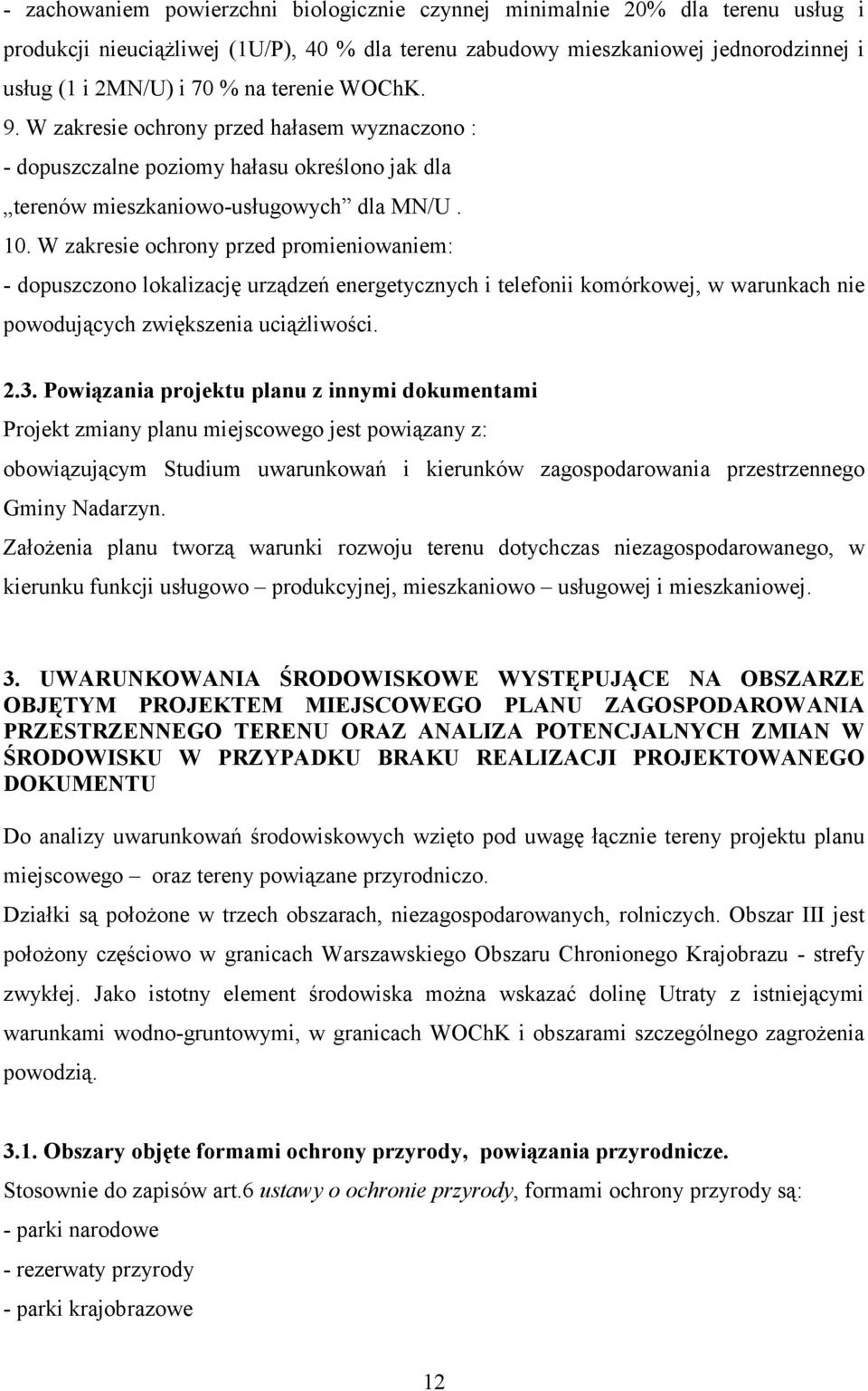 W zakresie ochrony przed promieniowaniem: - dopuszczono lokalizację urządzeń energetycznych i telefonii komórkowej, w warunkach nie powodujących zwiększenia uciążliwości. 2.3.