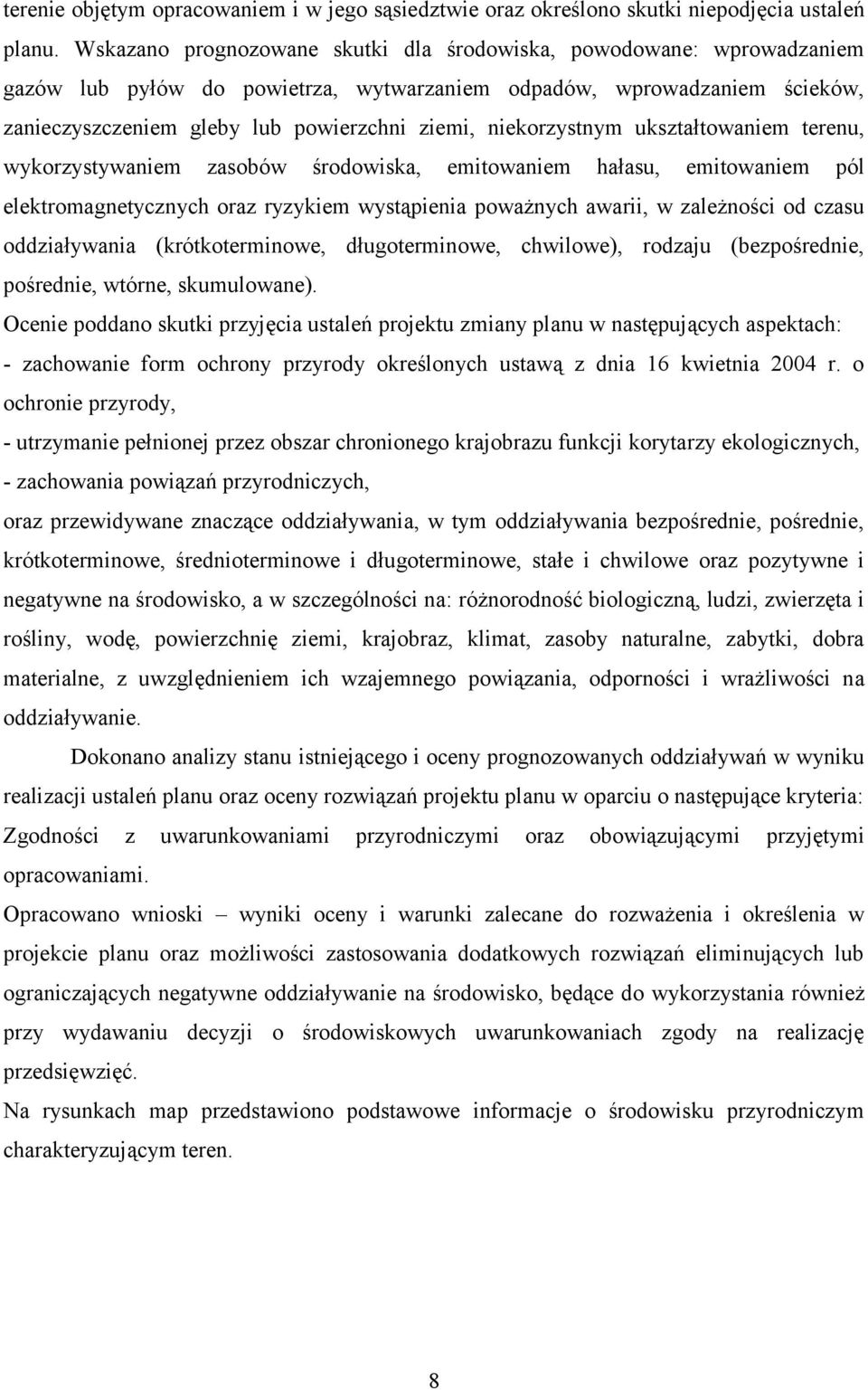 niekorzystnym ukształtowaniem terenu, wykorzystywaniem zasobów środowiska, emitowaniem hałasu, emitowaniem pól elektromagnetycznych oraz ryzykiem wystąpienia poważnych awarii, w zależności od czasu