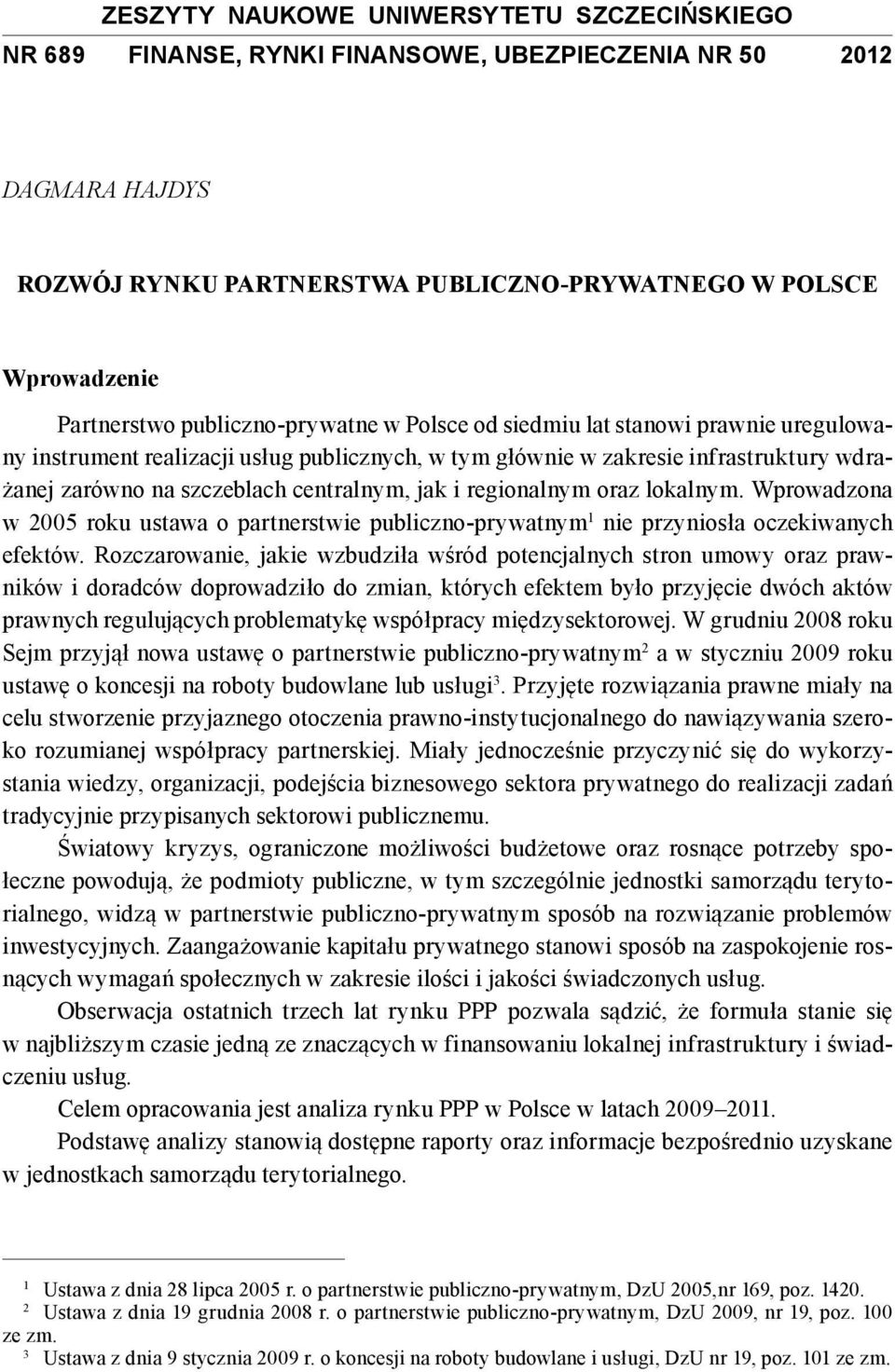 i regionalnym oraz lokalnym. Wprowadzona w 2005 roku ustawa o partnerstwie publiczno-prywatnym 1 nie przyniosła oczekiwanych efektów.