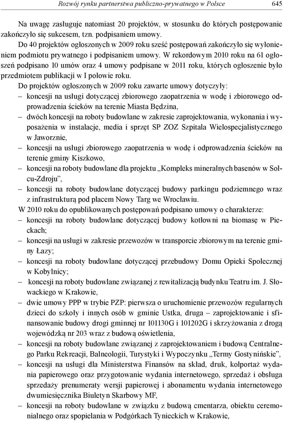 W rekordowym 2010 roku na 61 ogłoszeń podpisano 10 umów oraz 4 umowy podpisane w 2011 roku, których ogłoszenie było przedmiotem publikacji w I połowie roku.