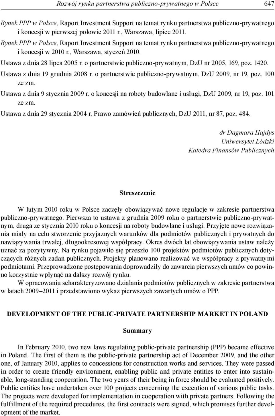 o partnerstwie publiczno-prywatnym, DzU nr 2005, 169, poz. 1420. Ustawa z dnia 19 grudnia 2008 r. o partnerstwie publiczno-prywatnym, DzU 2009, nr 19, poz. 100 ze zm. Ustawa z dnia 9 stycznia 2009 r.