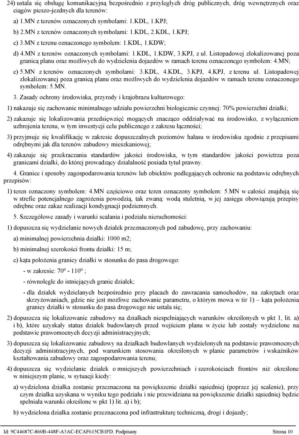 Listopadowej zlokalizowanej poza granicą planu oraz możliwych do wydzielenia dojazdów w ramach terenu oznaczonego symbolem: 4.MN; e) 5.MN z terenów oznaczonych symbolami: 3.KDL, 4.KDL, 3.KPJ, 4.