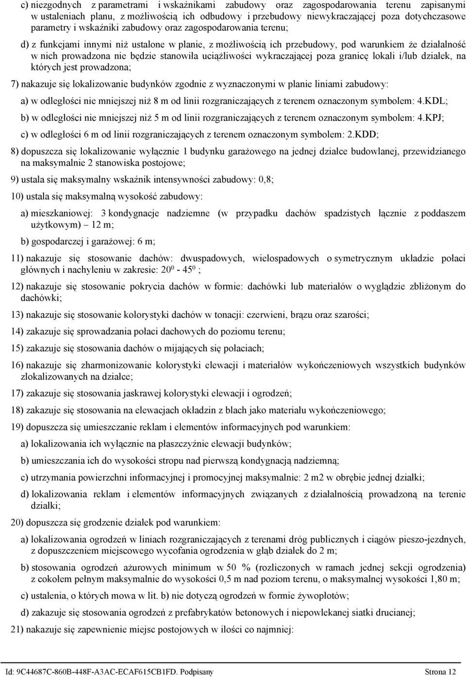 uciążliwości wykraczającej poza granicę lokali i/lub działek, na których jest prowadzona; 7) nakazuje się lokalizowanie budynków zgodnie z wyznaczonymi w planie liniami zabudowy: a) w odległości nie