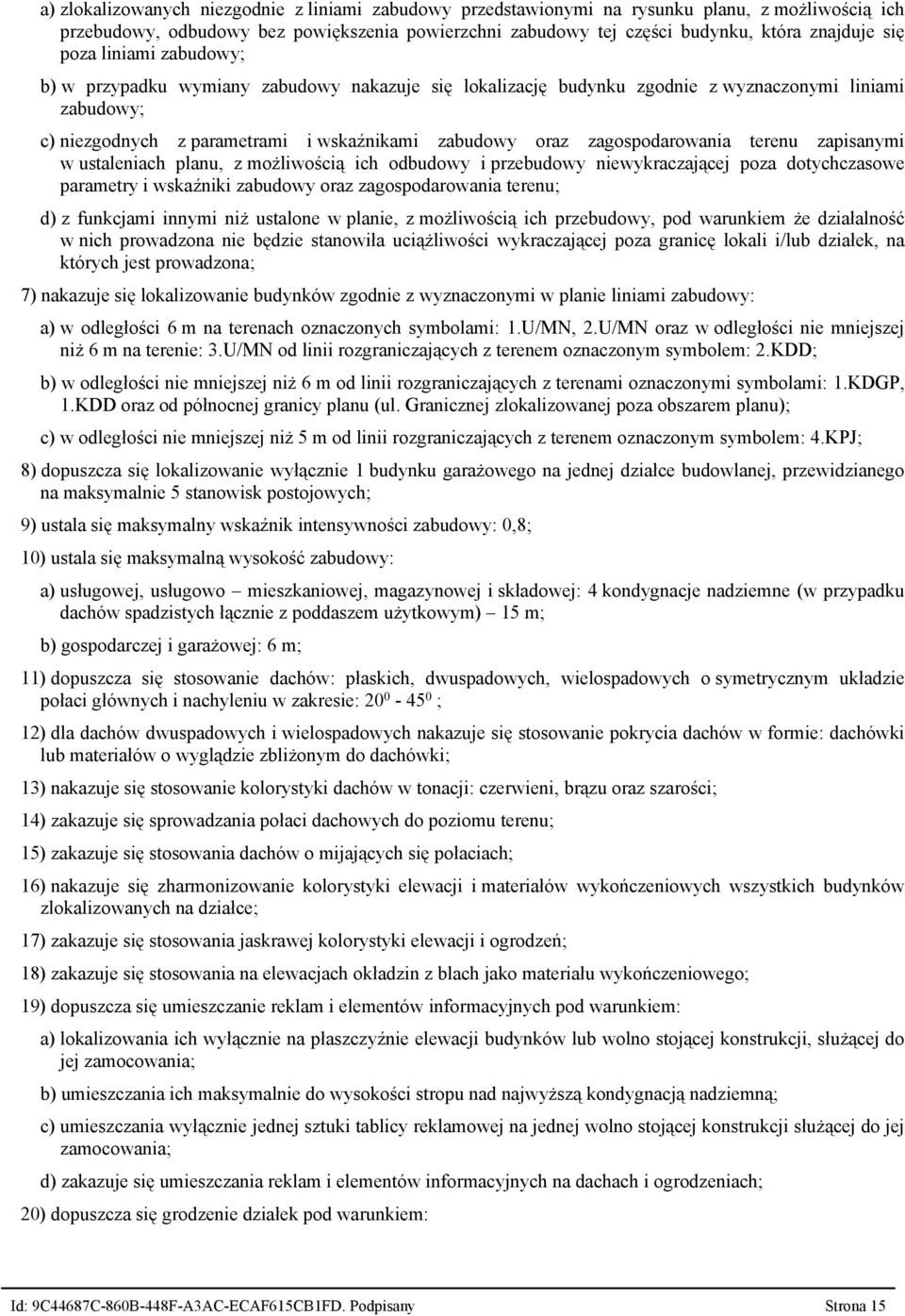 zagospodarowania terenu zapisanymi w ustaleniach planu, z możliwością ich odbudowy i przebudowy niewykraczającej poza dotychczasowe parametry i wskaźniki zabudowy oraz zagospodarowania terenu; d) z