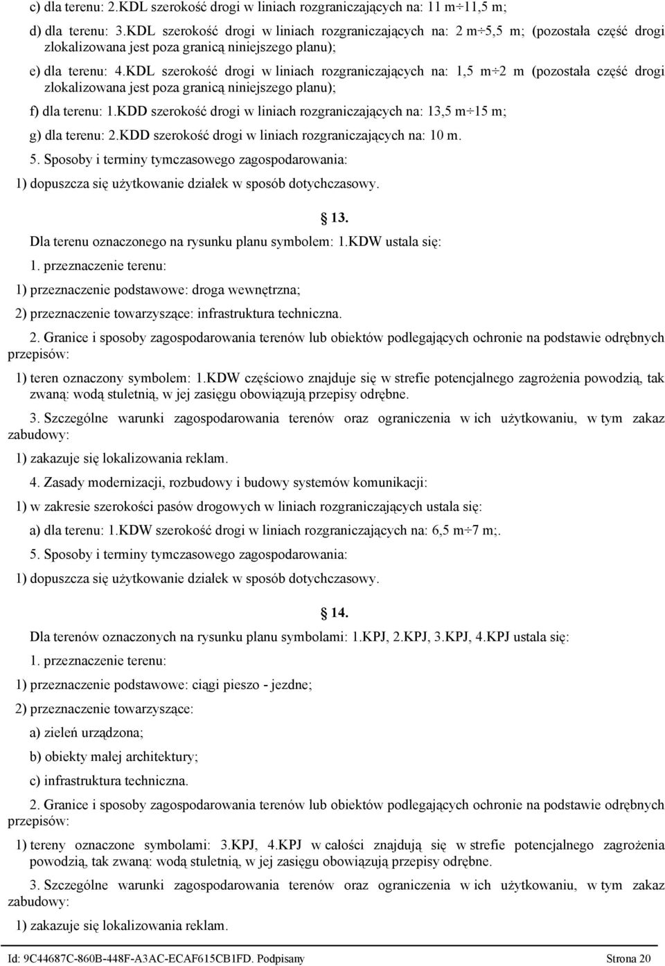 KDL szerokość drogi w liniach rozgraniczających na: 1,5 m 2 m (pozostała część drogi zlokalizowana jest poza granicą niniejszego planu); f) dla terenu: 1.