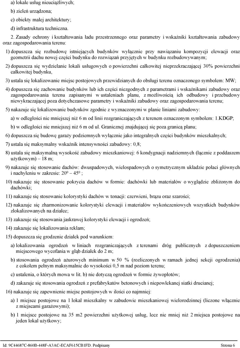 nawiązaniu kompozycji elewacji oraz geometrii dachu nowej części budynku do rozwiązań przyjętych w budynku rozbudowywanym; 2) dopuszcza się wydzielanie lokali usługowych o powierzchni całkowitej