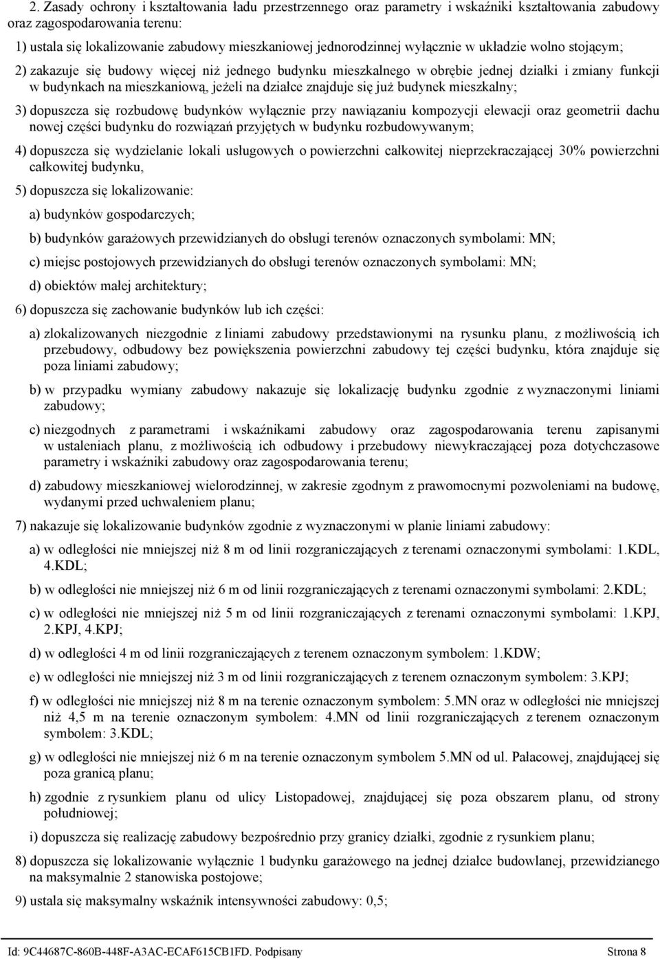 się już budynek mieszkalny; 3) dopuszcza się rozbudowę budynków wyłącznie przy nawiązaniu kompozycji elewacji oraz geometrii dachu nowej części budynku do rozwiązań przyjętych w budynku