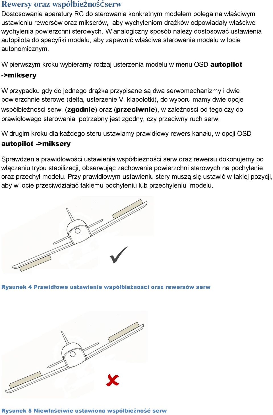 W pierwszym kroku wybieramy rodzaj usterzenia modelu w menu OSD autopilot ->miksery W przypadku gdy do jednego drążka przypisane są dwa serwomechanizmy i dwie powierzchnie sterowe (delta, usterzenie