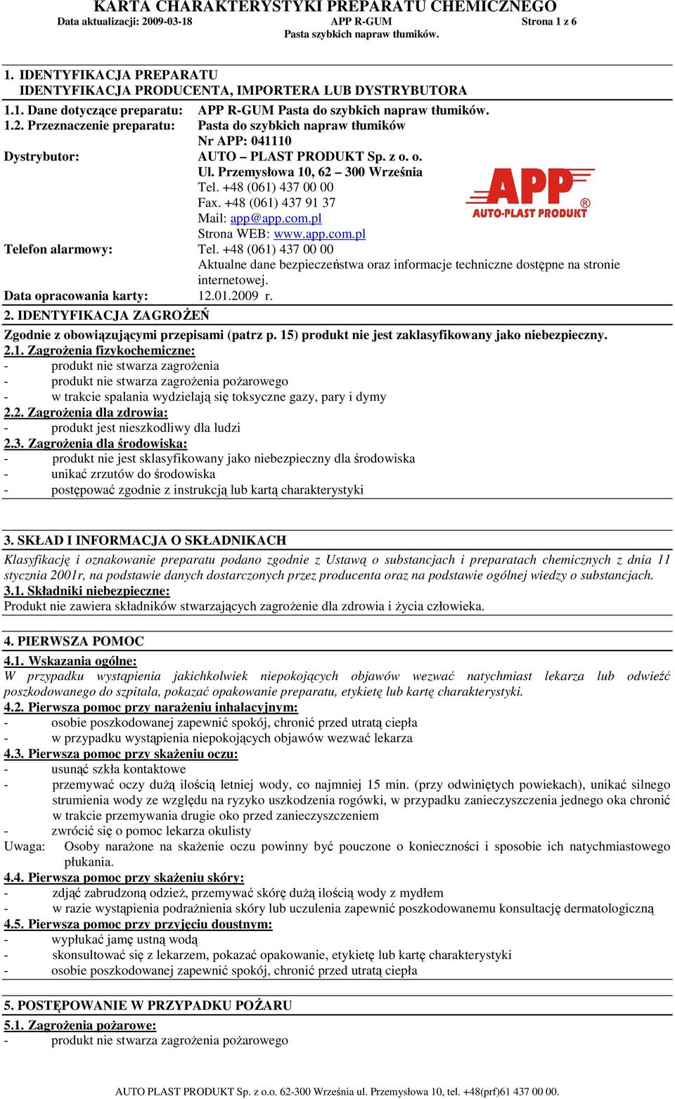 +48 (061) 437 91 37 Mail: app@app.com.pl Strona WEB: www.app.com.pl Telefon alarmowy: Tel. +48 (061) 437 00 00 Aktualne dane bezpieczeństwa oraz informacje techniczne dostępne na stronie internetowej.