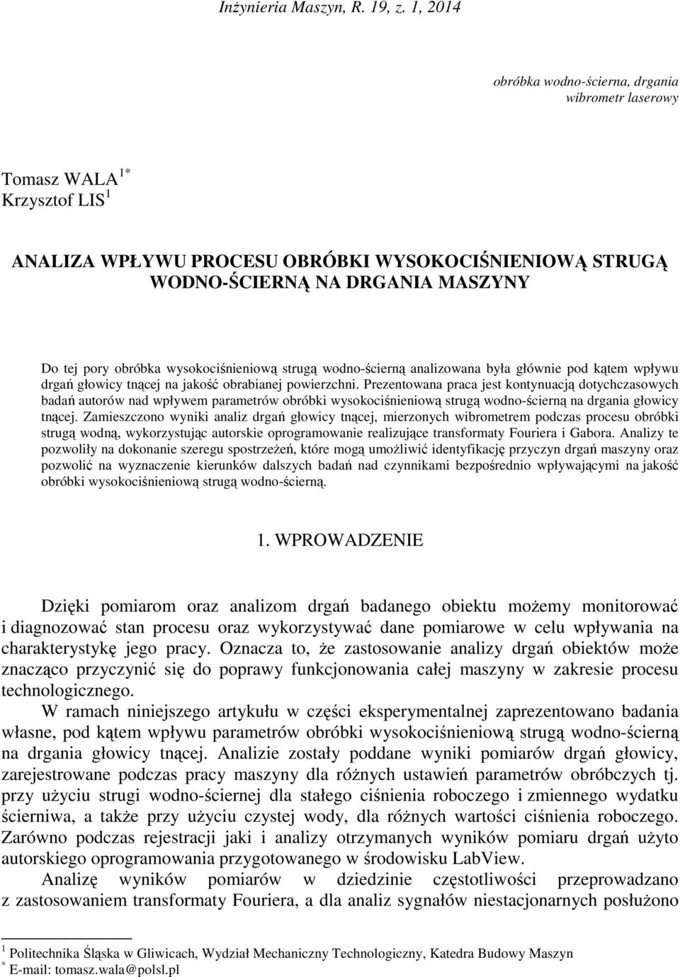 wysokociśnieniową strugą wodno-ścierną analizowana była głównie pod kątem wpływu drgań głowicy tnącej na jakość obrabianej powierzchni.