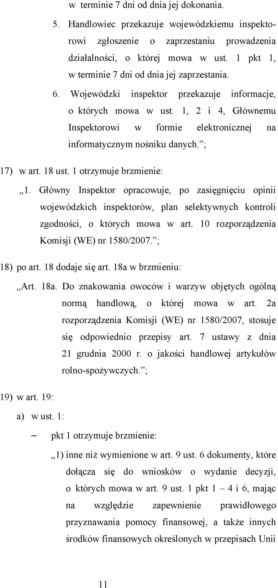 1, 2 i 4, Głównemu Inspektorowi w formie elektronicznej na informatycznym nośniku danych. ; 17) w art. 18 ust. 1 otrzymuje brzmienie: 1.