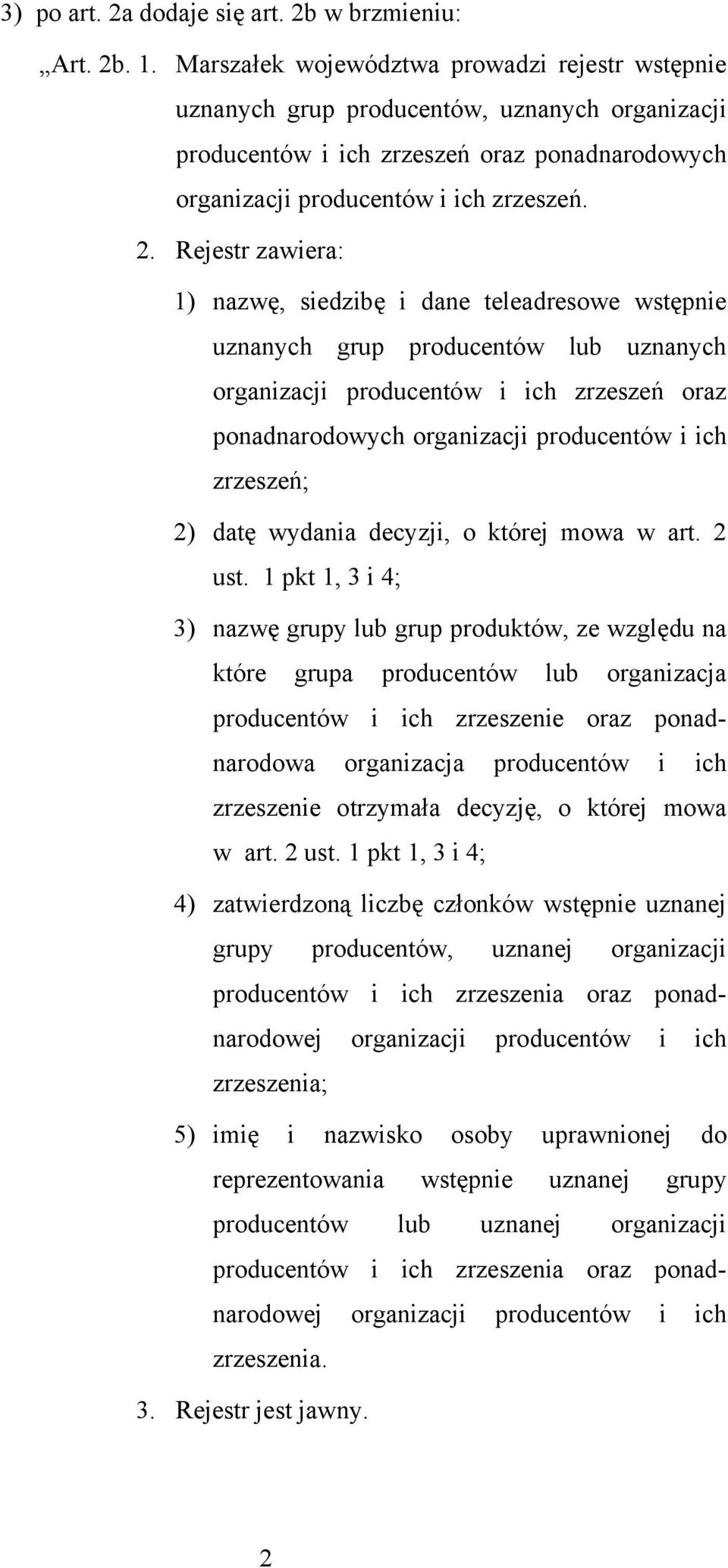 Rejestr zawiera: 1) nazwę, siedzibę i dane teleadresowe wstępnie uznanych grup producentów lub uznanych organizacji producentów i ich zrzeszeń oraz ponadnarodowych organizacji producentów i ich