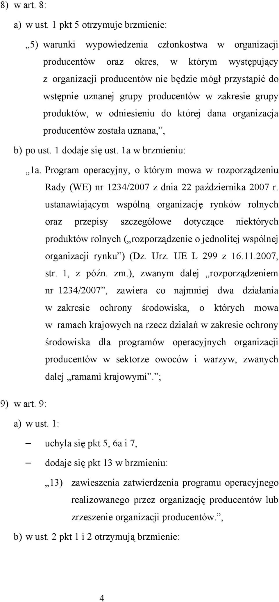 grupy producentów w zakresie grupy produktów, w odniesieniu do której dana organizacja producentów została uznana,, b) po ust. 1 dodaje się ust. 1a w brzmieniu: 1a.