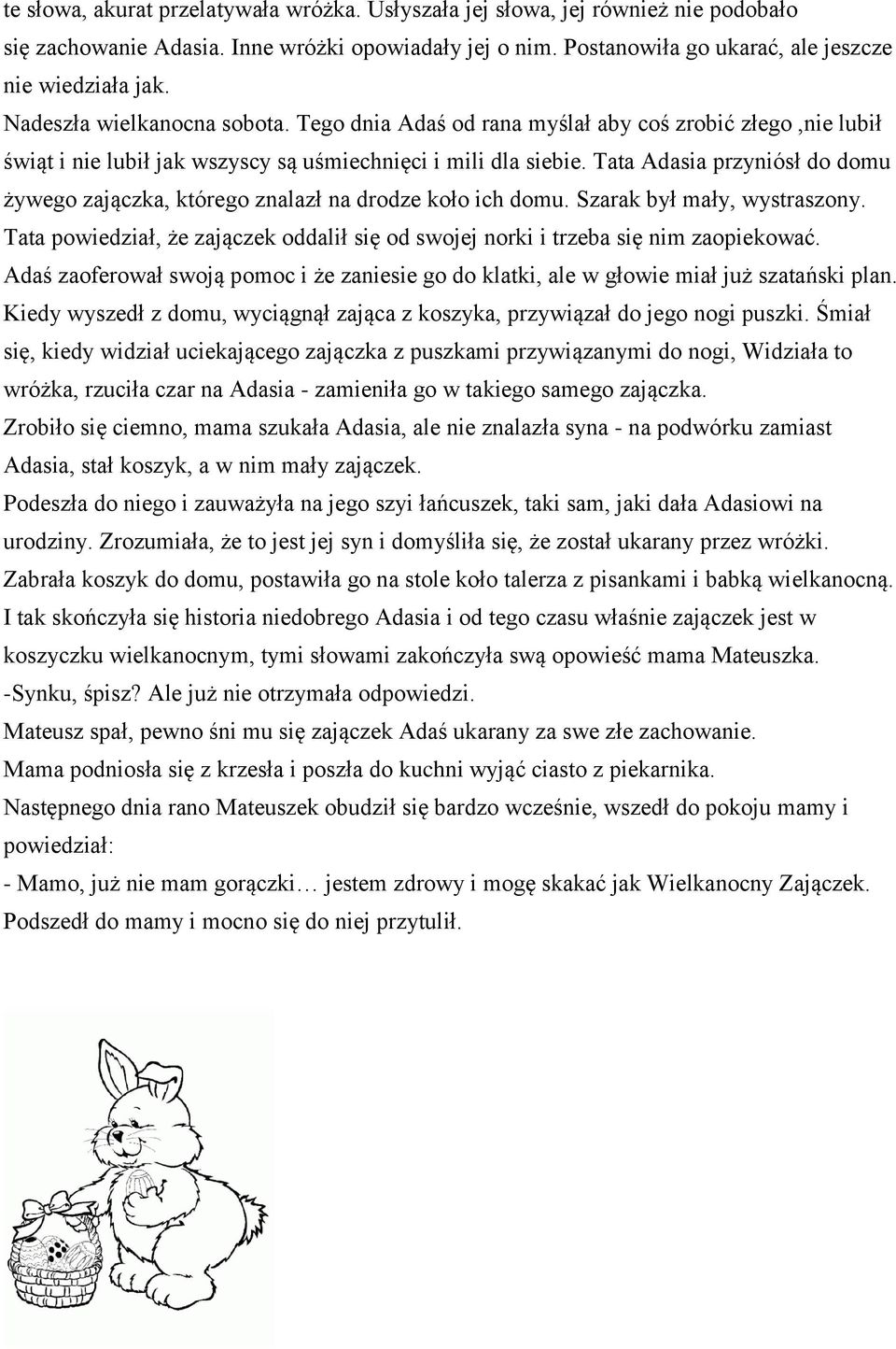 Tata Adasia przyniósł do domu żywego zajączka, którego znalazł na drodze koło ich domu. Szarak był mały, wystraszony.