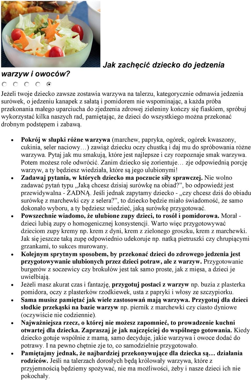 próba przekonania małego uparciucha do zjedzenia zdrowej zieleniny kończy się fiaskiem, spróbuj wykorzystać kilka naszych rad, pamiętając, że dzieci do wszystkiego można przekonać drobnym podstępem i