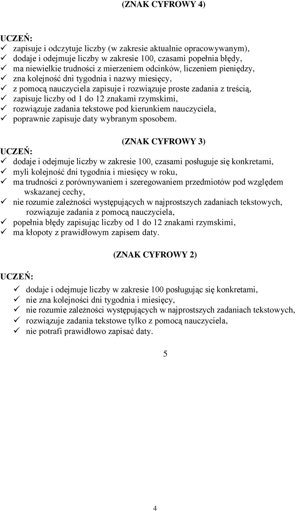 tekstowe pod kierunkiem nauczyciela, poprawnie zapisuje daty wybranym sposobem.