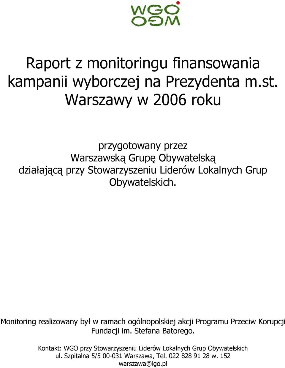 Grup Obywatelskich. Monitoring realizowany był w ramach ogólnopolskiej akcji Programu Przeciw Korupcji Fundacji im.