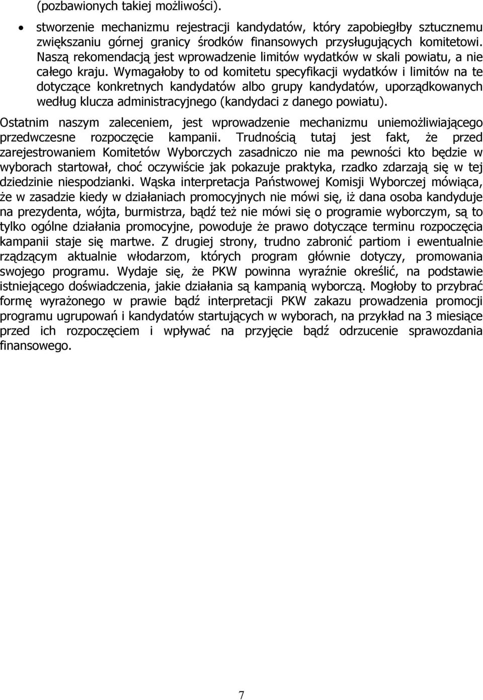 Wymagałoby to od komitetu specyfikacji wydatków i limitów na te dotyczące konkretnych kandydatów albo grupy kandydatów, uporządkowanych według klucza administracyjnego (kandydaci z danego powiatu).