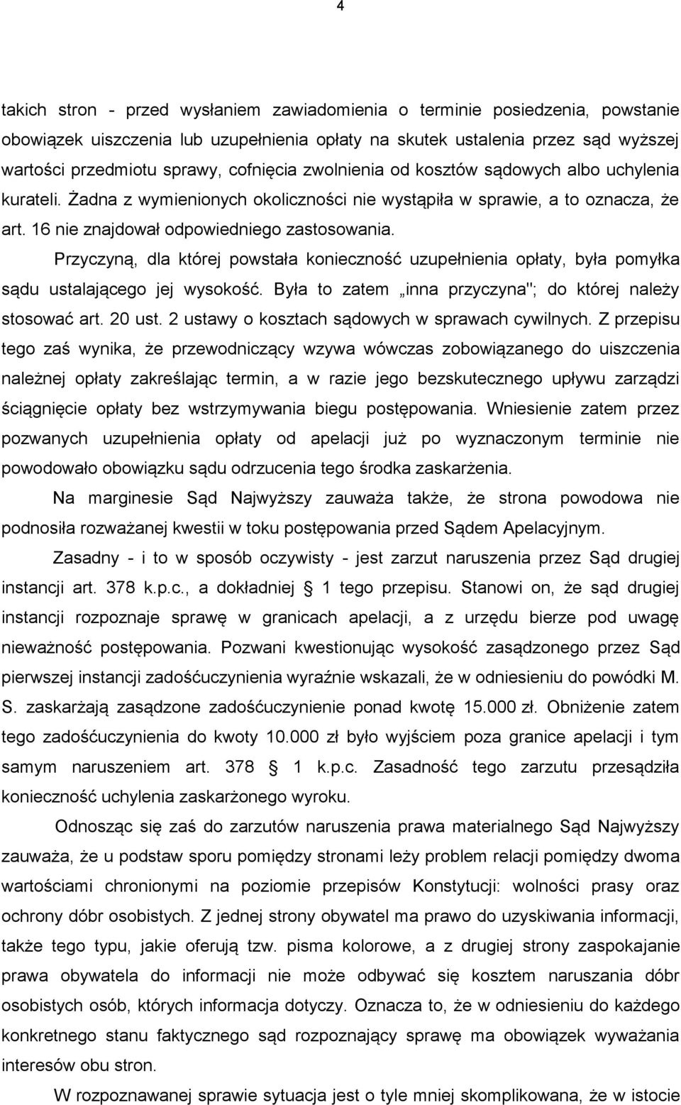 Przyczyną, dla której powstała konieczność uzupełnienia opłaty, była pomyłka sądu ustalającego jej wysokość. Była to zatem inna przyczyna"; do której należy stosować art. 20 ust.