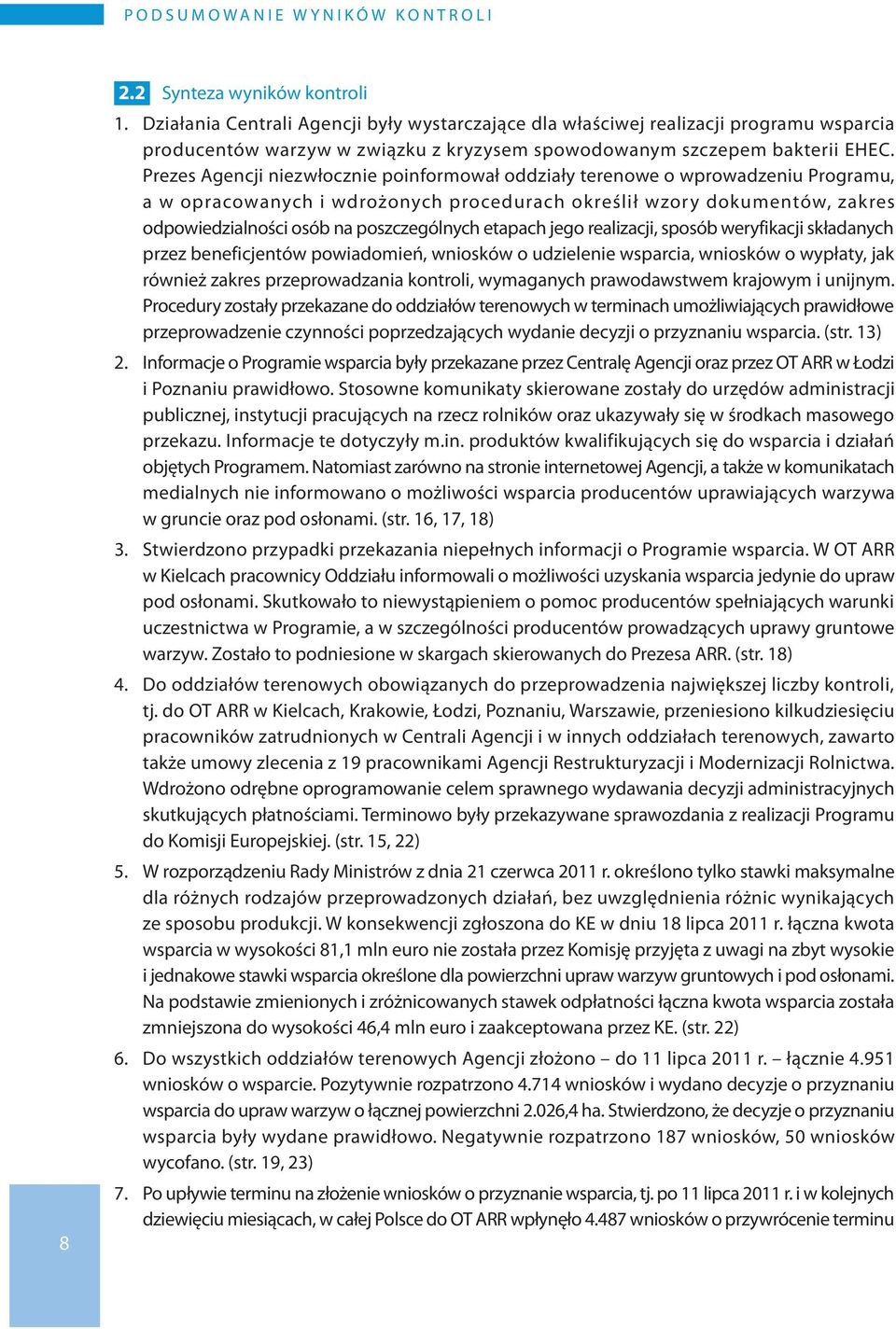 Prezes Agencji niezwłocznie poinformował oddziały terenowe o wprowadzeniu Programu, a w opracowanych i wdrożonych procedurach określił wzory dokumentów, zakres odpowiedzialności osób na