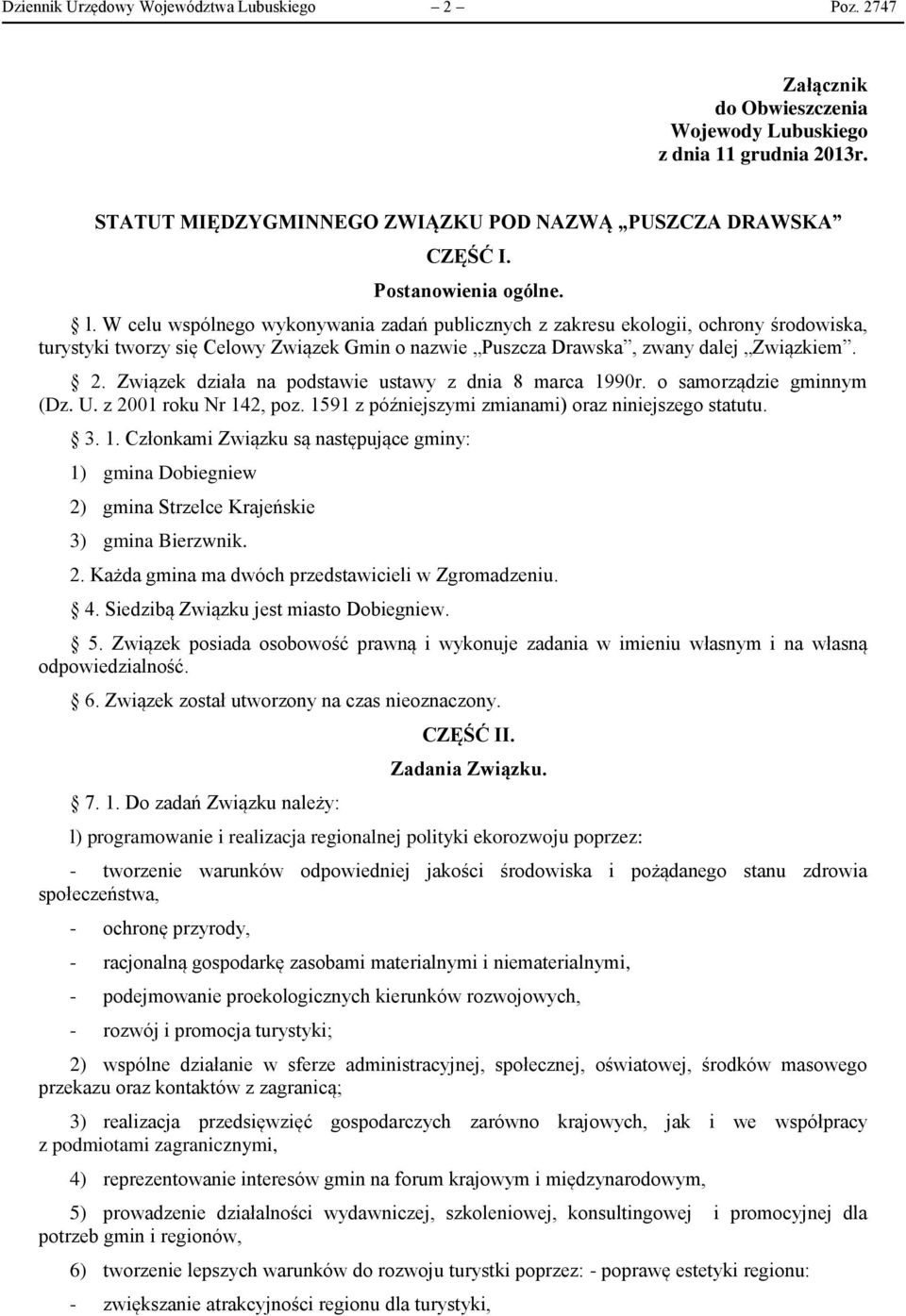 W celu wspólnego wykonywania zadań publicznych z zakresu ekologii, ochrony środowiska, turystyki tworzy się Celowy Związek Gmin o nazwie Puszcza Drawska, zwany dalej Związkiem. 2.