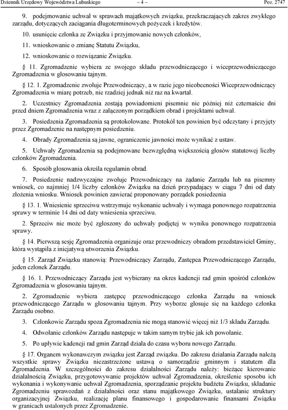 usunięcie członka ze Związku i przyjmowanie nowych członków, 11. wnioskowanie o zmianę Statutu Związku, 12. wnioskowanie o rozwiązanie Związku. 11. Zgromadzenie wybiera ze swojego składu przewodniczącego i wiceprzewodniczącego Zgromadzenia w głosowaniu tajnym.