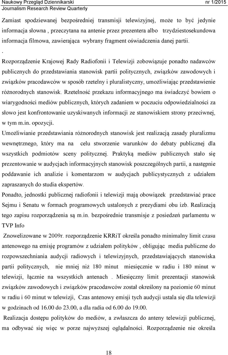 . Rozporządzenie Krajowej Rady Radiofonii i Telewizji zobowiązuje ponadto nadawców publicznych do przedstawiania stanowisk partii politycznych, związków zawodowych i związków pracodawców w sposób